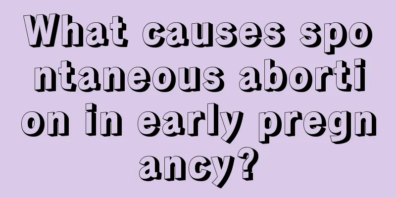 What causes spontaneous abortion in early pregnancy?