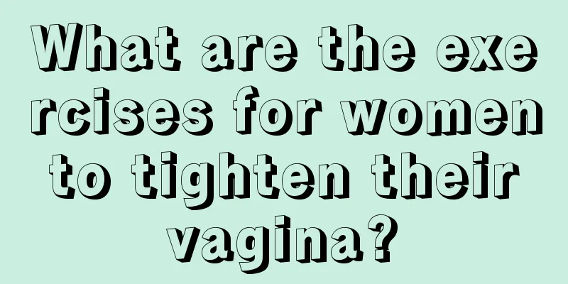 What are the exercises for women to tighten their vagina?