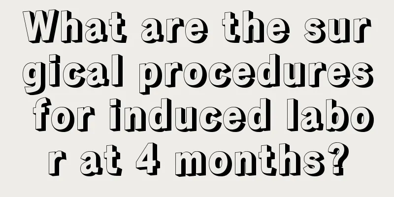 What are the surgical procedures for induced labor at 4 months?