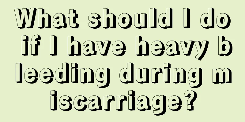 What should I do if I have heavy bleeding during miscarriage?