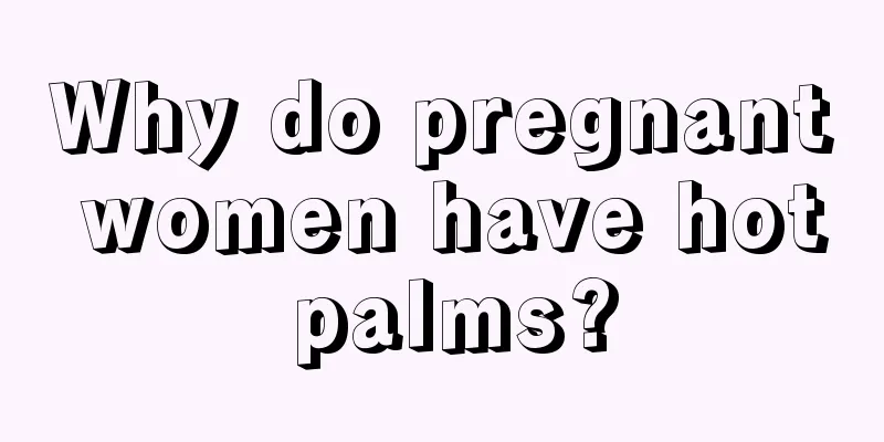 Why do pregnant women have hot palms?