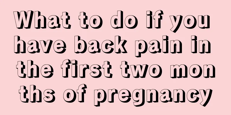 What to do if you have back pain in the first two months of pregnancy