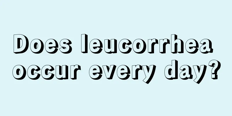 Does leucorrhea occur every day?