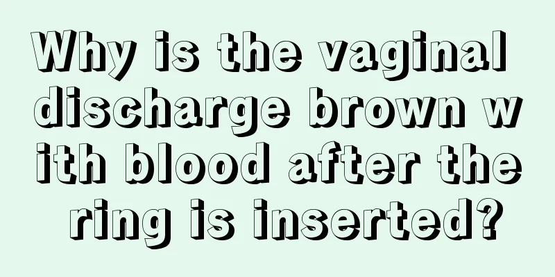 Why is the vaginal discharge brown with blood after the ring is inserted?