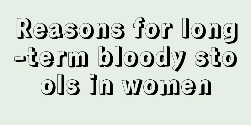 Reasons for long-term bloody stools in women