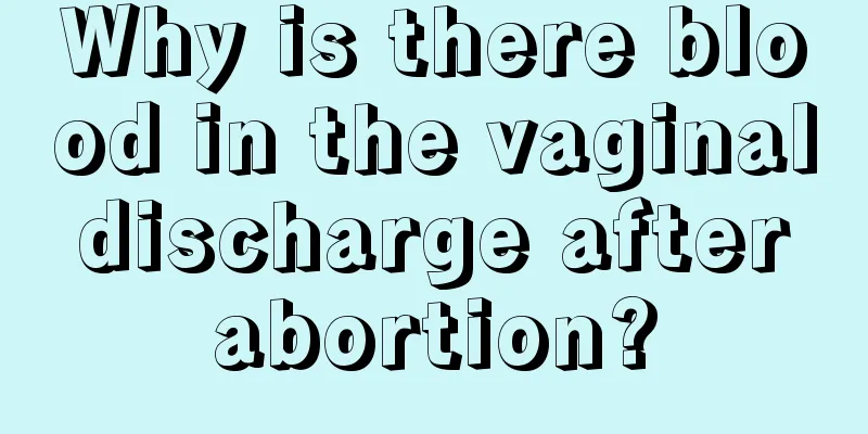 Why is there blood in the vaginal discharge after abortion?