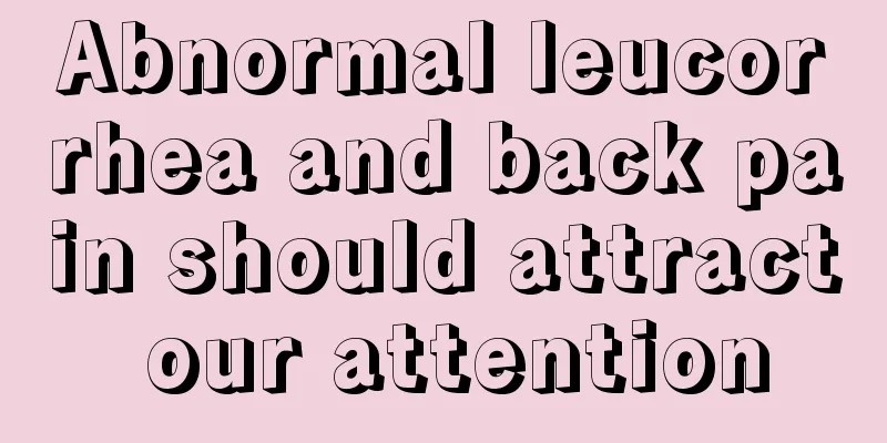 Abnormal leucorrhea and back pain should attract our attention