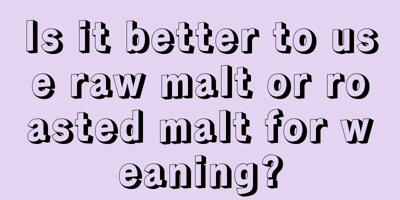 Is it better to use raw malt or roasted malt for weaning?