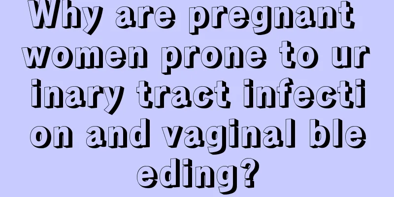 Why are pregnant women prone to urinary tract infection and vaginal bleeding?