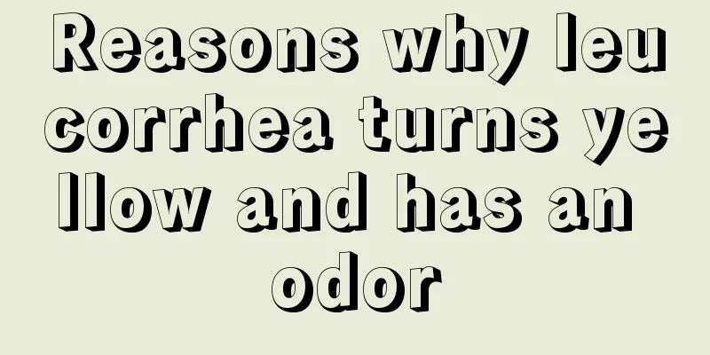 Reasons why leucorrhea turns yellow and has an odor