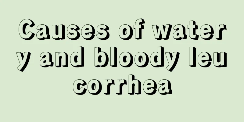 Causes of watery and bloody leucorrhea