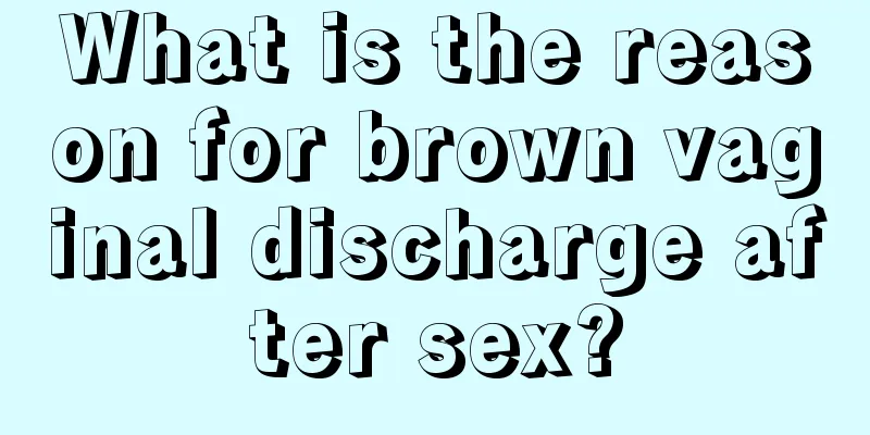 What is the reason for brown vaginal discharge after sex?