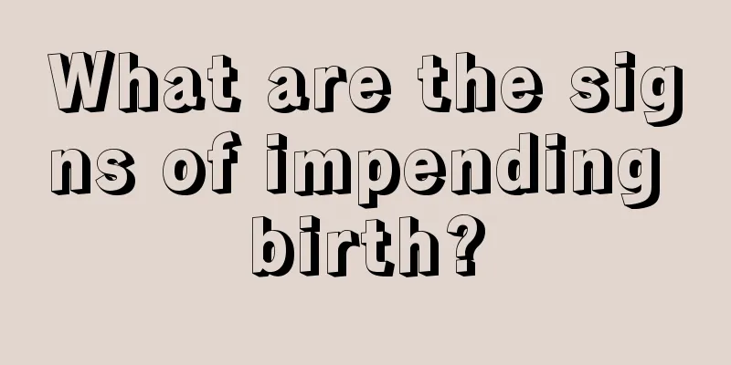 What are the signs of impending birth?