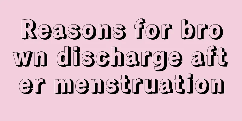 Reasons for brown discharge after menstruation