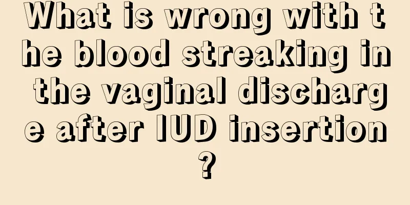 What is wrong with the blood streaking in the vaginal discharge after IUD insertion?