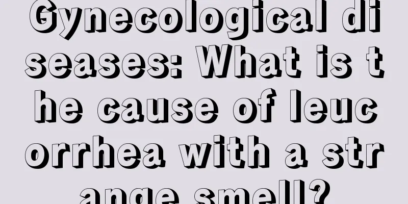 Gynecological diseases: What is the cause of leucorrhea with a strange smell?