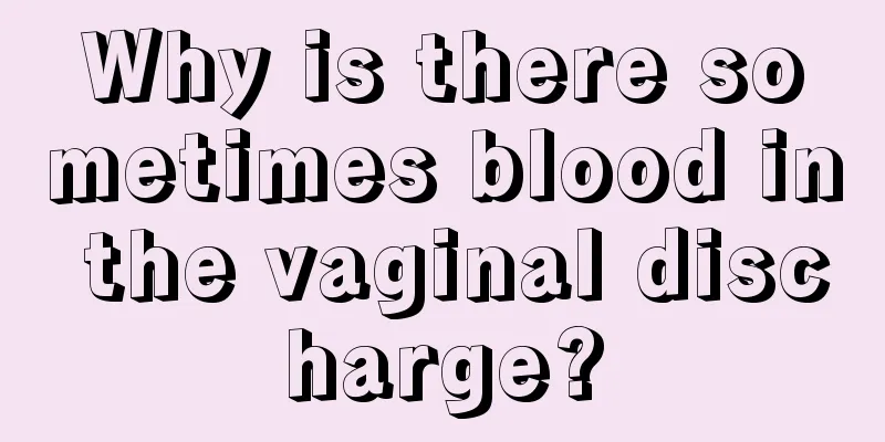 Why is there sometimes blood in the vaginal discharge?