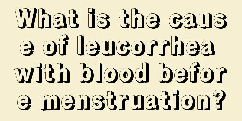 What is the cause of leucorrhea with blood before menstruation?