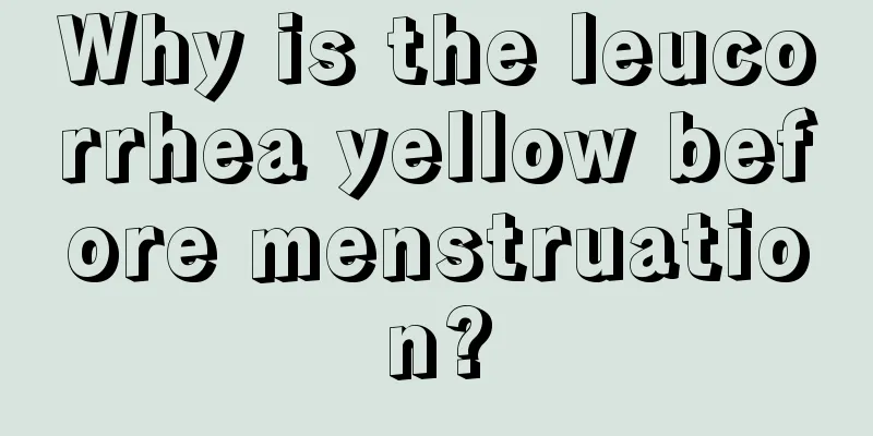 Why is the leucorrhea yellow before menstruation?