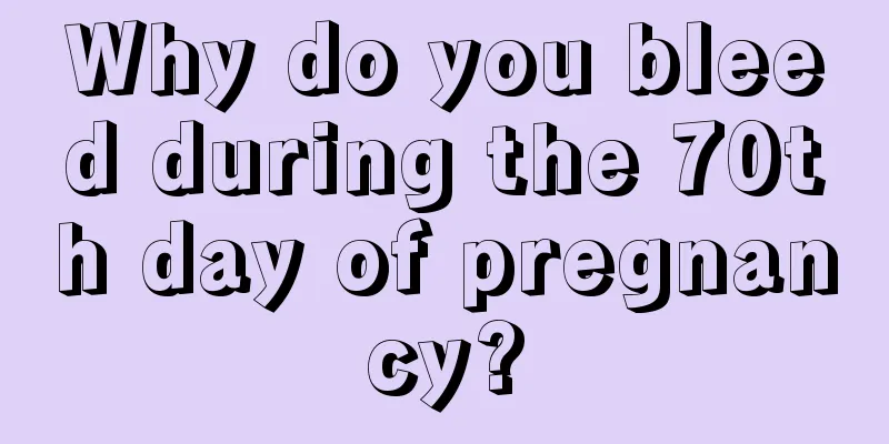 Why do you bleed during the 70th day of pregnancy?