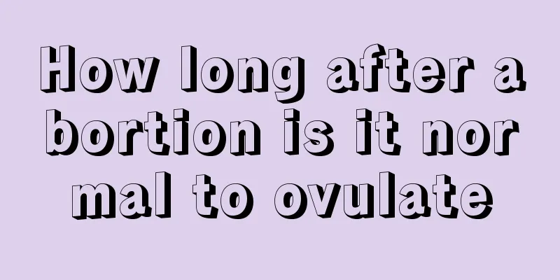 How long after abortion is it normal to ovulate