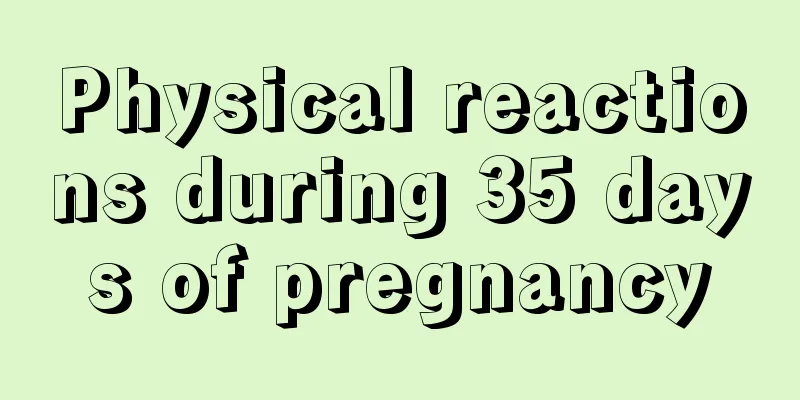 Physical reactions during 35 days of pregnancy