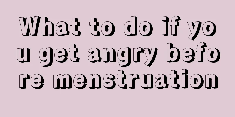 What to do if you get angry before menstruation