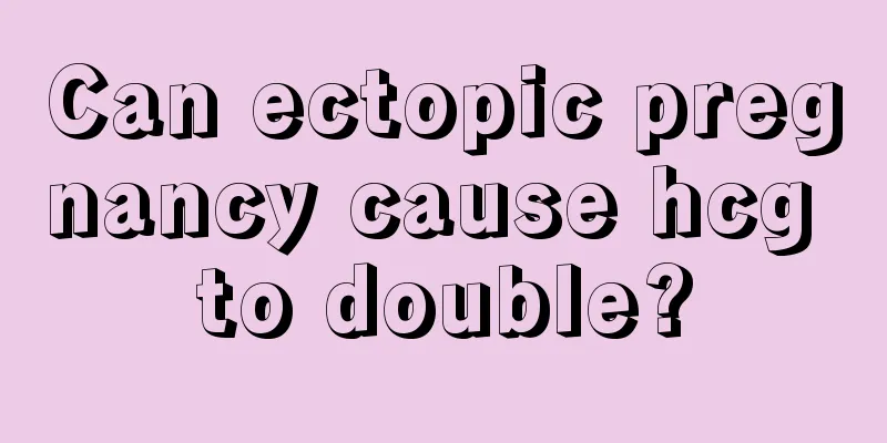 Can ectopic pregnancy cause hcg to double?