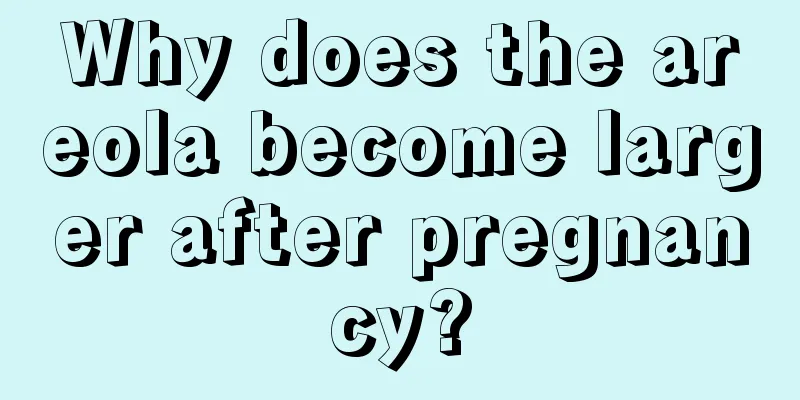 Why does the areola become larger after pregnancy?