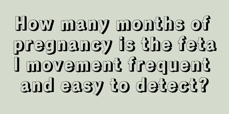 How many months of pregnancy is the fetal movement frequent and easy to detect?