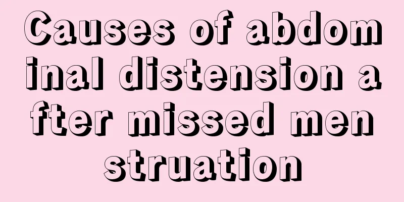 Causes of abdominal distension after missed menstruation