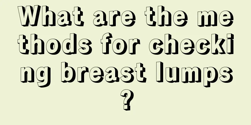 What are the methods for checking breast lumps?