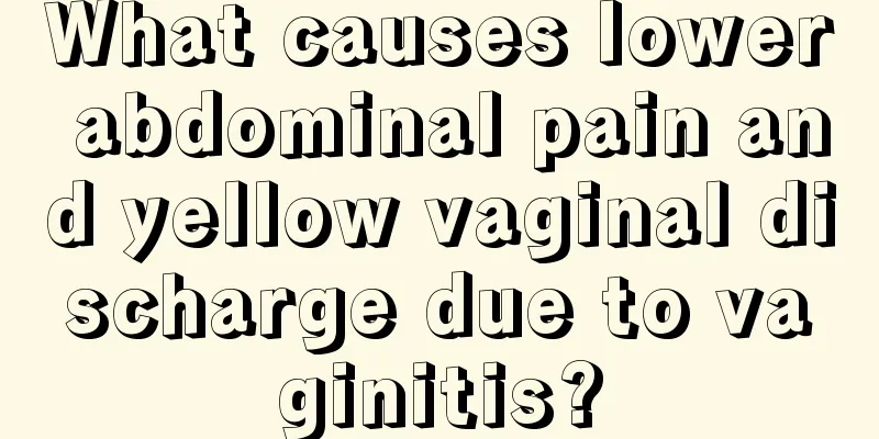 What causes lower abdominal pain and yellow vaginal discharge due to vaginitis?