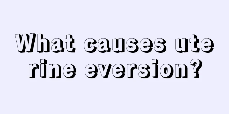 What causes uterine eversion?