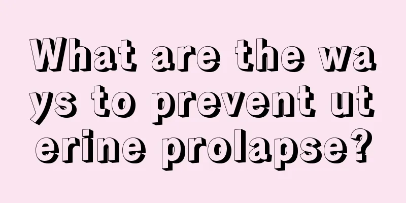 What are the ways to prevent uterine prolapse?