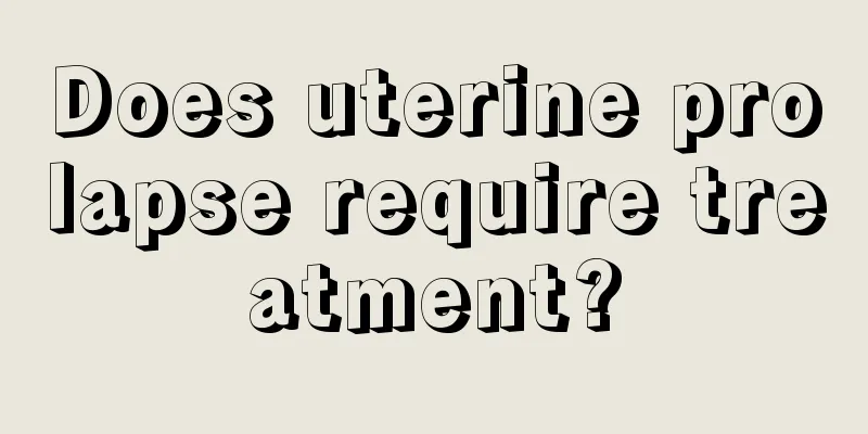 Does uterine prolapse require treatment?