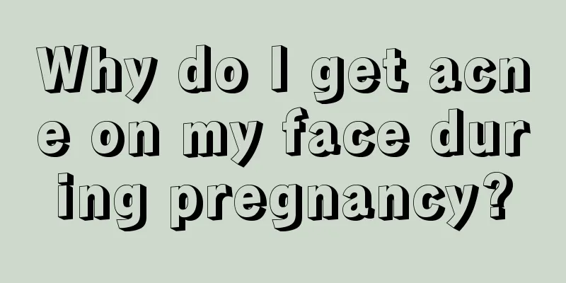 Why do I get acne on my face during pregnancy?