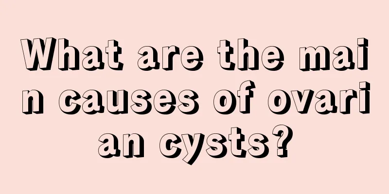 What are the main causes of ovarian cysts?