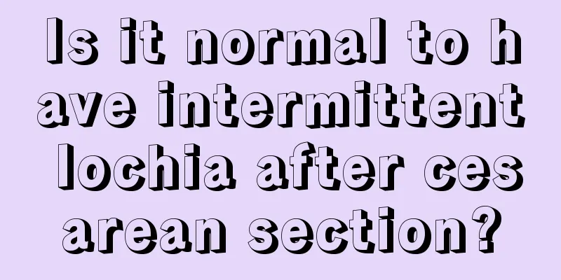 Is it normal to have intermittent lochia after cesarean section?