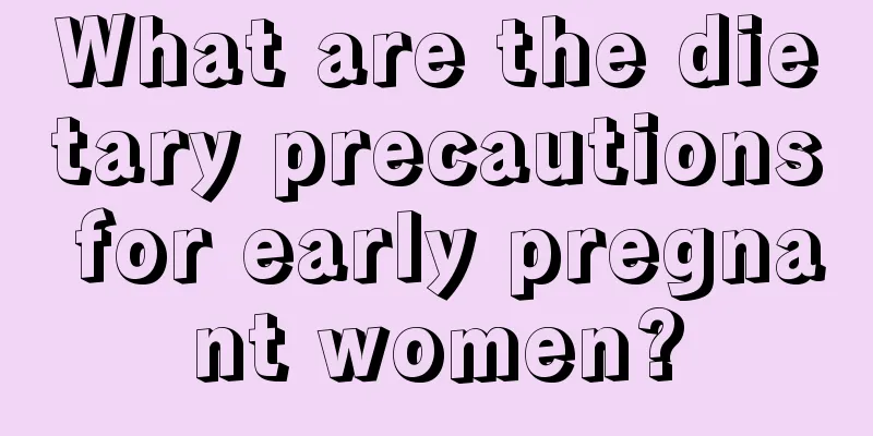 What are the dietary precautions for early pregnant women?