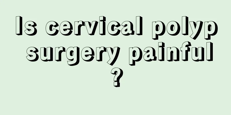 Is cervical polyp surgery painful?