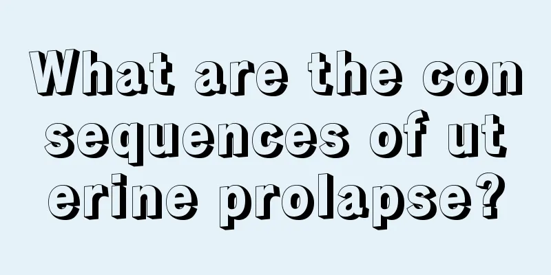 What are the consequences of uterine prolapse?