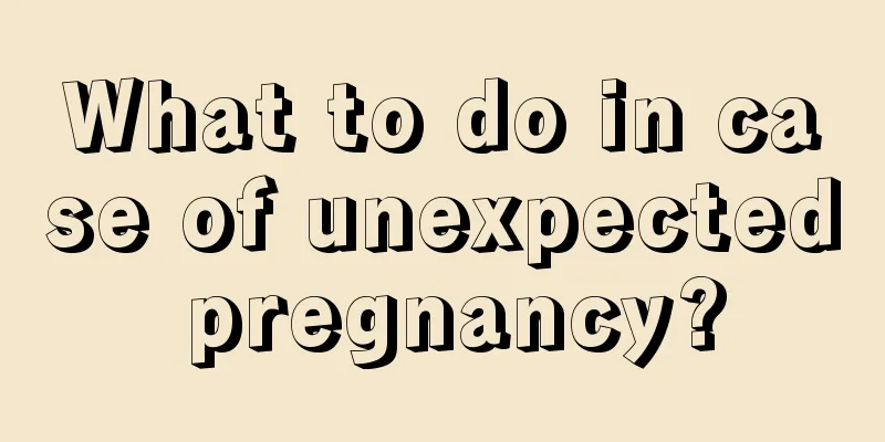 What to do in case of unexpected pregnancy?