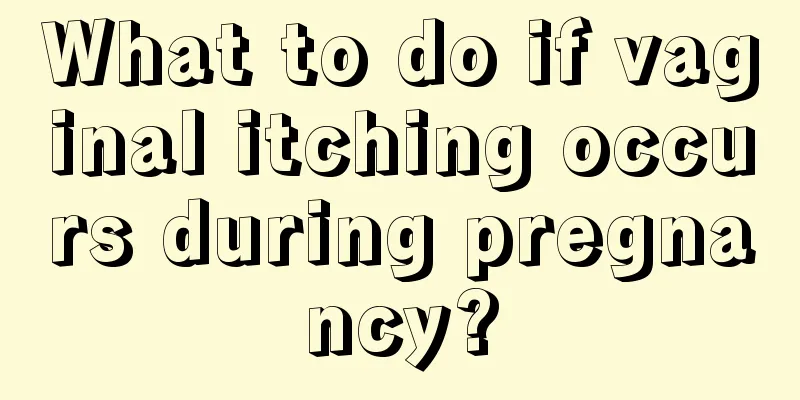 What to do if vaginal itching occurs during pregnancy?