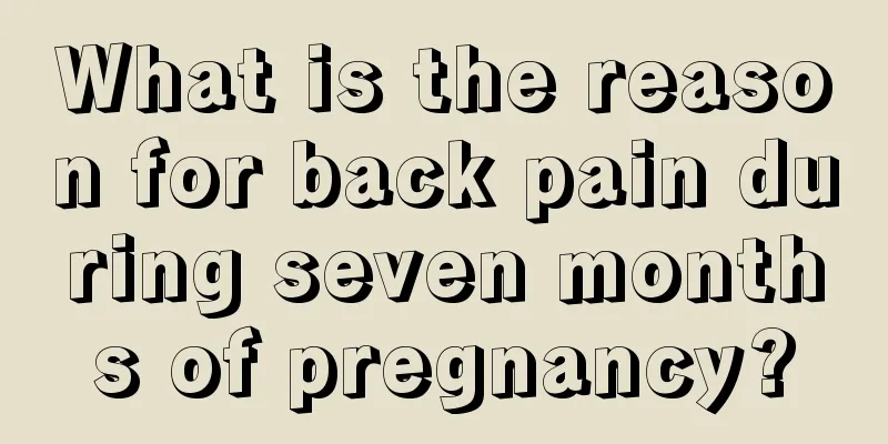 What is the reason for back pain during seven months of pregnancy?