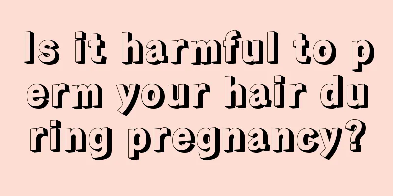 Is it harmful to perm your hair during pregnancy?