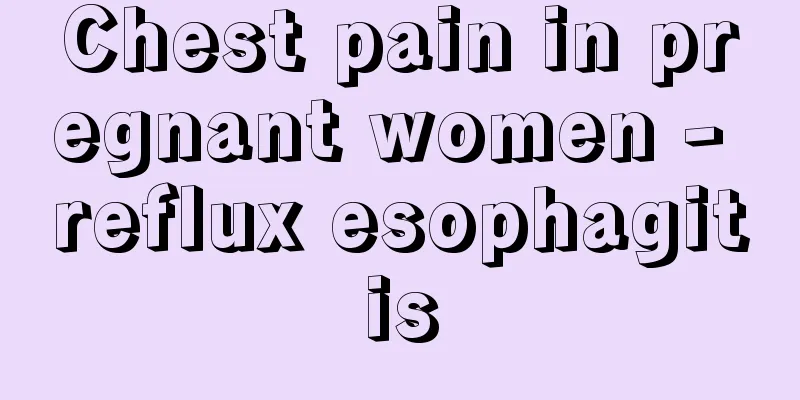 Chest pain in pregnant women - reflux esophagitis