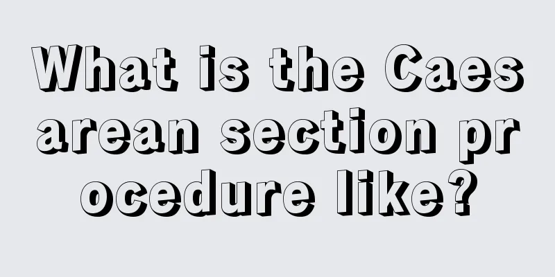 What is the Caesarean section procedure like?