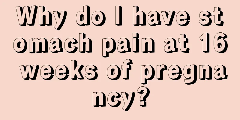 Why do I have stomach pain at 16 weeks of pregnancy?