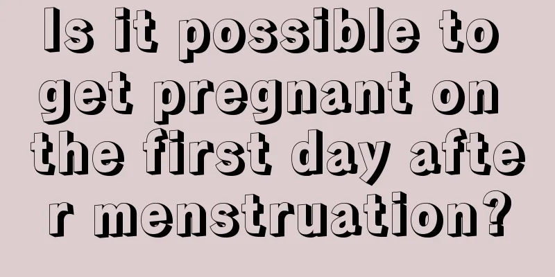 Is it possible to get pregnant on the first day after menstruation?